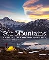 Our mountains : journeys to New Zealand's high places