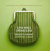 Live well, spend less : easy ways to save money in every part of your life