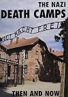 The Nazi Death Camps Then and Now