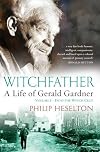 Witchfather: : A Life of Gerald Gardner, Volume 1--Into the Witch Cult