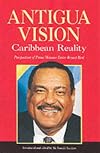 Antigua Vision: Caribbean Reality - Perspectives of Prime Minister Lester Bryant Bird