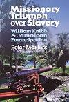 Missionary Triumph Over Slavery: William Knibb and Jamaican Emancipation