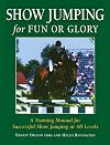 Show Jumping for Fun or Glory: A Training Manual for Successful Show Jumping at All Levels