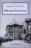 The History of the Town of Wrexham (A.N. Palmer reprint series)