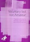 Voluntary But Not Amateur: A Guide to the Law for Voluntary Organisations and Community Groups
