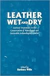 Leather Wet and Dry: Current Treatments in the Conservation of Waterlogged and Desiccated Archaeological Leather