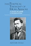 The political thought of Mori Arinori : a study in Meiji conservatism