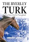 The Byerley Turk: The True Story of the First Thoroughbred