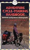 Adventure Cycle-Touring Handbook: A Worldwide Cycling Route & Planning Guide