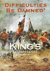 Difficulties be Damned: The King's Regiment - A History of the City Regiment of Manchester and Liverpool