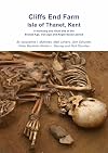 Cliff End Farm, Isle of Thanet, Kent : a mortuary and ritual site of the Bronze Age, Iron Age and Anglo-Saxon period with evidence for long-distance maritime mobility
