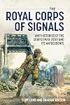 The Royal Corps of Signals: Unit Histories of the Corps (1920-2001) and Its Antecedents