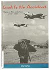 Luck is no accident : flying in war and peace : forty years of flying, forty years of extraordinary luck