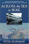 Across the Sea to War: Anz Troop Convoys Ffrom 1865 Through Two World Wars to Korea And Vietnam