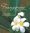 Frangipani: A practical guide to growing frangipani at home