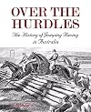 Over the hurdles : the history of jumping racing in Australia