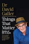 Things That Matter: Stories of Life & Death from an Intensive Care Specialist