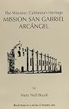 The Missions: California's Heritage : Mission San Gabriel Arcangel