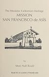 The Missions: California's Heritage : Mission San Francisco De Asis