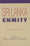 Sri Lanka: The Invention of Enmity (Series on Religion, Nationalism, and Intolerance)