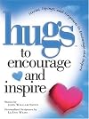 Hugs to Encourage and Inspire: Stories, Sayings, and Scriptures to Encourage and Inspire