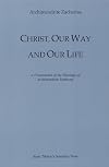 Christ, Our Way and Our Life: A Presentation of the Theology of Archimandrite Sophrony