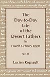 The Day-to-Day Life of the Desert Fathers In Fourth-Century Egypt