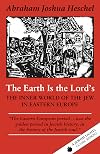 The Earth Is the Lord's: The Inner World of the Jew in Eastern Europe (A Jewish Lights Classic Reprint)