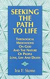 Seeking the Path to Life: Theological Meditations on God and the Nature of People, Love, Life and Death