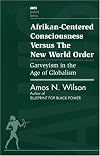Afrikan-Centered Consciousness Versus the New World Order: Garveyism in the Age of Globalism (AWIS Lecture Series)