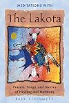 Meditations with the Lakota: Prayers, Songs, and Stories of Healing and Harmony