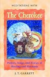 Meditations with the Cherokee: Prayers, Songs, and Stories of Healing and Harmony