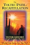 The Toltec Path of Recapitulation: Healing Your Past to Free Your Soul