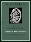 Wheelmaking: Wooden Wheel Design and Construction