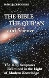 The Bible, the Qu'ran and Science: The Holy Scriptures Examined in the Light of Modern Knowledge