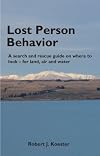 Lost Person Behavior: A Search and Rescue Guide on Where to Look for Land, Air, and Water