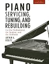 Piano Servicing, Tuning, and Rebuilding: For the Professional, the Student, and the Hobbyist