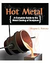 Hot Metal: A Complete Guide to the Metal Casting of Sculpture