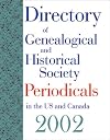Directory of Genealogical and Historical Society Periodicals in the US and Canada 2002