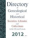 Directory of Genealogical and Historical Societies, Libraries and Collections in the US and Canada, 2012, Vol 2 (DIRECTORY OF GENEALOGICAL AND HISTORICAL SOCIETIES IN THE US AND CANADA)