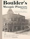 Boulder's Masonic Pioneers, 1867-1886: Members of Columbia Lodge No. 14, Boulder County, Colorado Territory