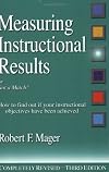 Measuring Instructional Results (The Mager Six-Pack)