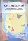Getting Started: Reculturing Schools to Become Professional Learning Communities