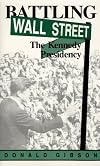 Battling Wall Street : The Kennedy Presidency