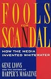 Fools for Scandal: How the Media Invented Whitewater