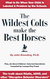 The Wildest Colts Make the Best Horses: What to Do When Your Child Is Labeled a Problem by the Schools