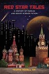 Red Star Tales: A Century of Russian and Soviet Science Fiction