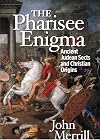 The Pharisee Enigma Ancient Judean Sects and Christian Origins
