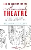 How to Audition for the Musical Theatre: A Step-By-Step Guide to Effective Preparation