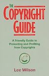 The Copyright Guide: A Friendly Handbook for Protecting and Profiting from Copyrights